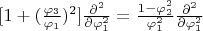 $[1+(\frac{\varphi_3}{\varphi_1})^2]\frac{\partial^2 }{\partial \varphi_1^2}=
\frac{1-\varphi_2^2}{\varphi_1^2}\frac{\partial^2 }{\partial \varphi_1^2}$
