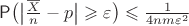 $\mathsf P\bigl(\bigl|\frac{\overline X}{n}-p\bigr|\geqslant \varepsilon\bigr)\leqslant \frac{1}{4nm\varepsilon^2}$