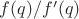 $f(q)/f'(q)$
