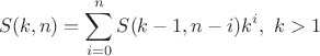 $$S(k,n)=\sum\limits_{i=0}^{n}S(k-1,n-i)k^i,\ k>1$$