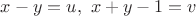 $x - y = u, \ x + y - 1 = v$