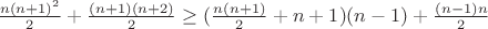 $\frac {n(n+1)^2} 2+\frac {(n+1)(n+2)} 2 \geq (\frac {n(n+1)} 2+n+1)(n-1)+\frac {(n-1)n} 2$