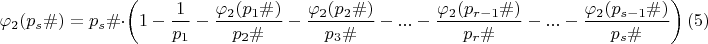 $$\varphi_{2}(p_{s}\#)=p_s\#\cdot \left(1-\dfrac {1}{p_{1}}-\dfrac {\varphi_{2}(p_{1}\#)}{p_{2}\#}-\dfrac {\varphi_{2}(p_{2}\#)}{p_{3}\#}-...-\dfrac {\varphi_{2}(p_{r-1}\#)}{p_{r}\#}-...-\dfrac {\varphi_{2}(p_{s-1}\#)}{p_{s}\#}\right)\egno (5)$$