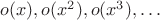 $o(x), o(x^2), o(x^3), \dots$