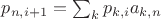$p_{n, i + 1} = \sum_k {p_{k, i} a_{k, n}$