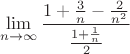 $$\lim_{n\to \infty}\frac{1+\frac{3}{n}-\frac{2}{n^2}}{\frac{1+\frac{1}{n}}{2}}$$