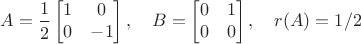 $$
A=\frac{1}{2} \begin{bmatrix}
    1 & 0\\
    0&-1
    \end{bmatrix},\quad B= \begin{bmatrix}
    0 & 1\\
    0&0
    \end{bmatrix},\quad r(A)=1/2
$$