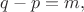 $q-p=m,$