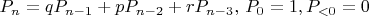 $P_n=qP_{n-1}+pP_{n-2}+rP_{n-3},\,P_{0}=1,P_{<0}=0$