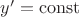 $y'=\operatorname{const}$