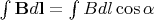 $\int\mathbf{B}d\mathbf{l} = \int Bdl\cos\alpha$