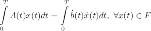 $$\int\limits_0^T A(t)x(t) dt = \int\limits_0^T \dot b(t) \dot x(t) dt,\ \forall x(t)\in F$$