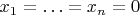 $x_1 = \ldots = x_n = 0$