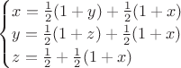 $\begin{cases}
x=\frac{1}{2}(1+y)+\frac{1}{2}(1+x)\\
y=\frac{1}{2}(1+z)+\frac{1}{2}(1+x)\\
z=\frac{1}{2}+\frac{1}{2}(1+x)
\end{cases}$