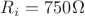 $R_i = 750\Omega$