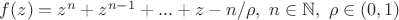 $f(z)=z^n+z^{n-1}+...+z-n/\rho,\ n \in \mathbb{N},\ \rho\in(0,1)$