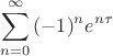 \[
\sum\limits_{n = 0}^\infty  {( - 1)^n e^{n\tau } } 
\]