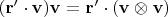 $(\mathbf{r}'\cdot\mathbf{v})\mathbf{v}=\mathbf{r}'\cdot(\mathbf{v}\otimes\mathbf{v})$