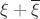 $\xi+\overline\xi$