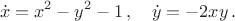 $$\dot x=x^2-y^2-1\,,\quad \dot y=-2xy\,.$$