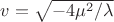 $v = \sqrt{-4\mu^2/\lambda}$
