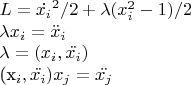 $L=\dot{x_i}^2/2 + \lambda(x_i^2-1)/2

\lambda x_i=\ddot {x}_i

\lambda=(x_i,\ddot{x_i})

(x_i,\ddot{x_i})x_j=\ddot{x_j}$
