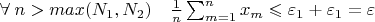 $\forall\; n > max (N_1, N_2) \quad  \frac{1}{n}\sum_{m=1}^n x_m \leqslant \varepsilon_1 + \varepsilon_1 = \varepsilon $