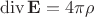 $$\operatorname{div}\mathbf{E}=4\pi\rho$$