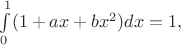 $\int\limits_0^1 (1+ax+bx^2)dx=1,$