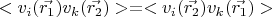 $<v_i(\vec{r_1})v_k(\vec{r_2})> = <v_i(\vec{r_2})v_k(\vec{r_1})>$