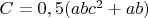 $C=0,5(abc^2+ab)$