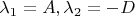 $\lambda_1=A,\lambda_2=-D$