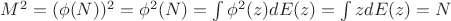 $M^2 = (\phi(N))^2 = \phi^2(N) = \int \phi^2(z) dE(z) = \int z dE(z) = N$