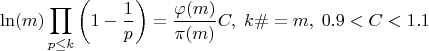 $$\ln(m)\prod\limits_{p\le k} \left (1-\frac{1}{p}\right ) = \frac{\varphi(m)}{\pi(m)}C,\;k\#=m,\;0.9<C<1.1$$