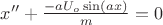 $ x'' + \frac{-aU_o\sin(ax)}{m}=0 $