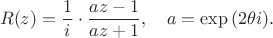 $$
R(z)=\frac{1}{i} \cdot \frac{az-1}{az+1}, \quad a=\exp{(2\theta i)}.
$$