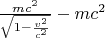 $\frac{mc^2}{\sqrt{1-\frac{v^2}{c^2}}}-mc^2$