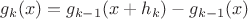 $$g_k(x)=g_{k-1}(x+h_k)-g_{k-1}(x)$$