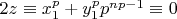 $2z \equiv x_1^p+y_1^p p^{np-1} \equiv 0 $