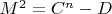 $M^2 = C^n - D$
