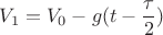 $$V_{1} = V_{0} - g(t-\frac{\tau}{2})$$