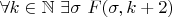 $\forall k \in \mathbb{N} ~ \exists \sigma ~ F(\sigma, k + 2)$