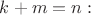 $k+m=n:$