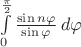 $\int\limits_{0}^{\frac{\pi}{2}} \frac{\sin n\varphi}{\sin \varphi}\, d\varphi$