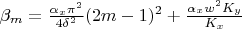 $\beta_m=\frac {\alpha_x \pi^2} {4 \delta^2} (2m-1)^2 + \frac {\alpha_x w^2 K_y} {K_x}$