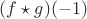 $(f \star g)(-1)$