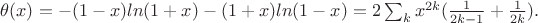 $\theta(x)=-(1-x)ln(1+x)-(1+x)ln(1-x)=2\sum_k x^{2k}(\frac{1}{2k-1}+\frac{1}{2k}).$