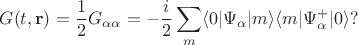 $$G(t,\mathbf{r})=\frac12 G_{\alpha\alpha}= -\frac{i}{2}\sum_m\langle 0|\Psi_\alpha|m\rangle\langle m|\Psi^+_\alpha|0\rangle ?$$