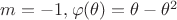 $m= -1, \varphi (\theta) =\theta - \theta^2$ $m= -1, \varphi (\theta) =\theta - \theta^2$