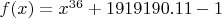 $f(x)=x^{36}+1919190.11-1$